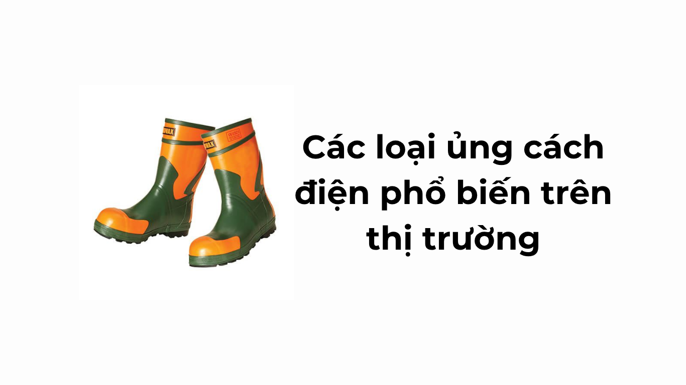 Các loại ủng cách điện phổ biến trên thị trường