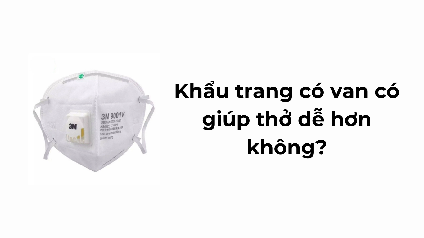 Khẩu trang có van có giúp thở dễ hơn không?