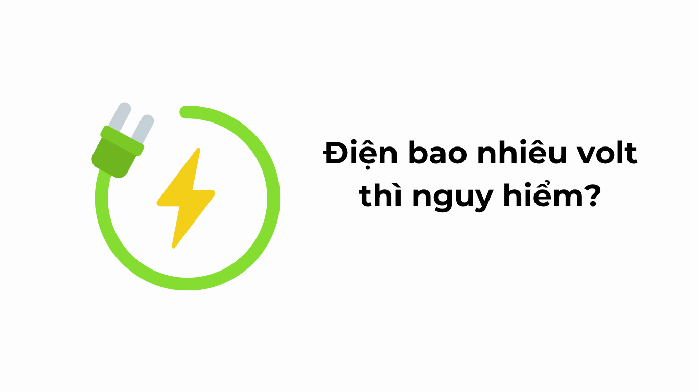 Điện bao nhiêu volt thì nguy hiểm?