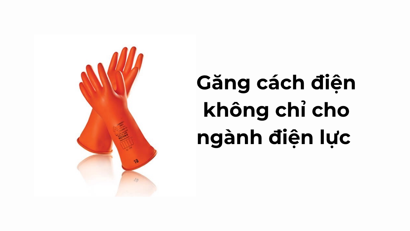 Găng cách điện không chỉ cho ngành điện lực