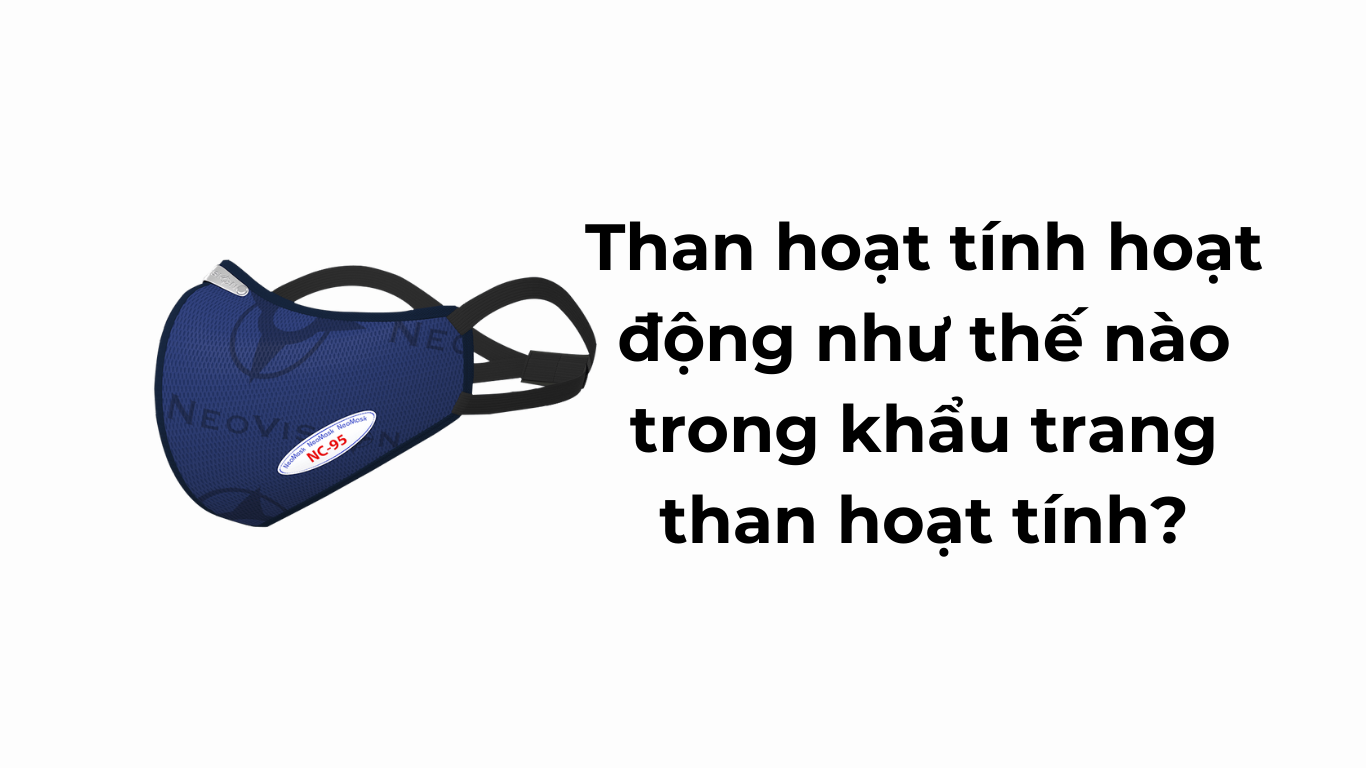 Than hoạt tính hoạt động như thế nào trong khẩu trang than hoạt tính?