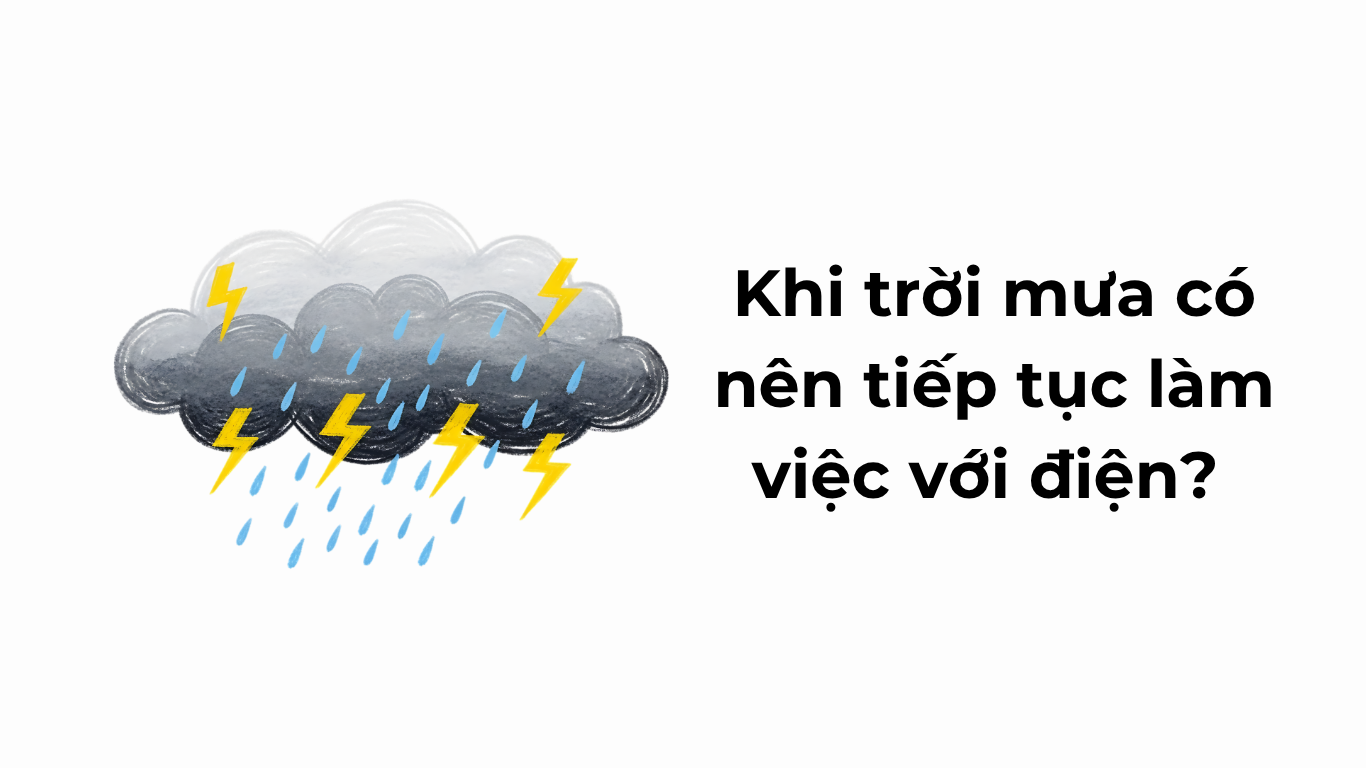 Khi trời mưa có nên tiếp tục làm việc với điện?