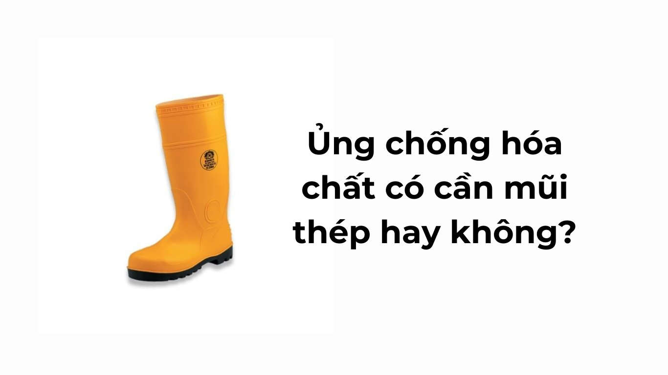 Ủng chống hóa chất có cần mũi thép hay không?