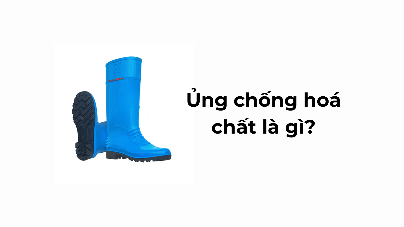 Ủng chống hoá chất là gì?